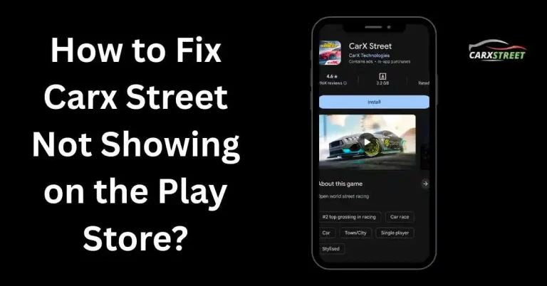 How to Fix Carx Street Not Showing on the Play Store?